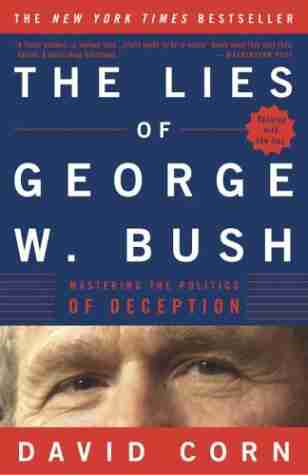 The Lies of George W Bush: Mastering the Politics of Deception