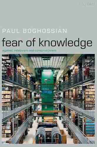 Fear Of Knowledge: Against Relativism And Constructivism