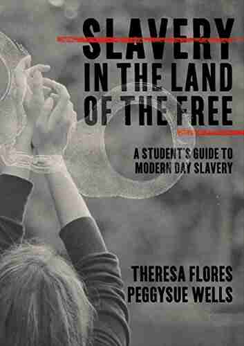 Slavery in the Land of the Free: A Student s Guide to Modern Day Slavery