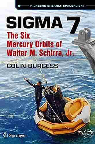 Sigma 7: The Six Mercury Orbits Of Walter M Schirra Jr (Springer Praxis Books)