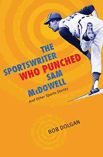 The Sportswriter Who Punched Sam McDowell: And Other Sports Stories