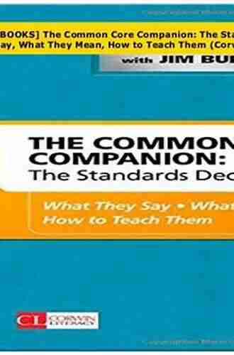 The Common Core Companion: The Standards Decoded Grades 9 12: What They Say What They Mean How to Teach Them (Corwin Literacy)