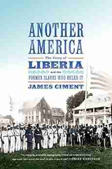 Another America: The Story of Liberia and the Former Slaves Who Ruled It