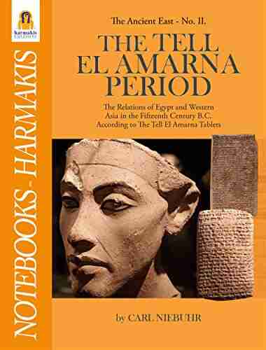 The Tell El Amarna Period: The Relations of Egypt and Western Asia in the Fifteenth Century B C According to The Tell El Amarna Tablets