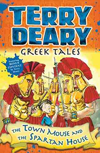 Greek Tales: The Town Mouse And The Spartan House (Terry Deary S Historical Tales)