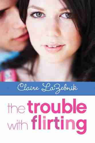 The Trouble with Flirting Claire LaZebnik