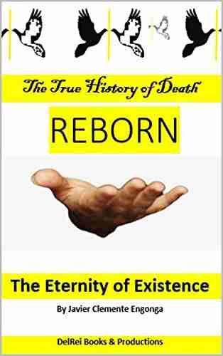 The True History Of Death REBORN: The Eternity Of Existence (History Of Death: The Revenant 2)