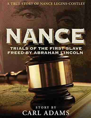 NANCE: Trials Of The First Slave Freed By Abraham Lincoln: A True Story Of Mrs Nance Legins Costley (Trials Of Nance 1)