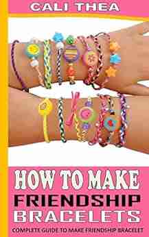 HOW TO MAKE FRIENDSHIP BRACELET: Complete Guide to Make Friendship Bracelet