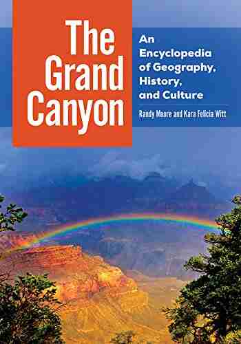 The Grand Canyon: An Encyclopedia Of Geography History And Culture