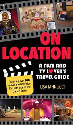 On Location: A Film And TV Lover S Travel Guide