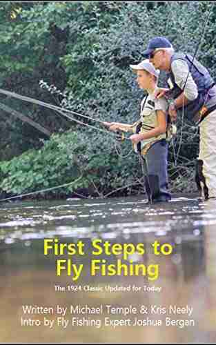 First Steps To Fly Fishing: The 1924 Classic Updated For Today