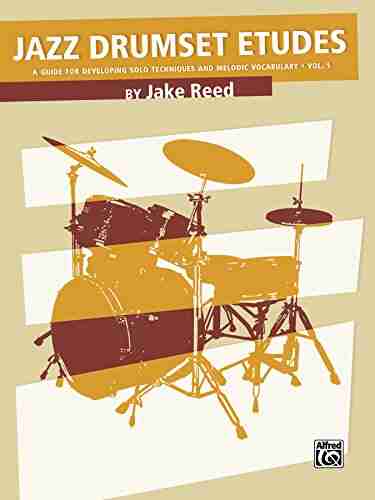 Jazz Drumset Etudes: A Guide For Developing Solo Techniques And Melodic Vocabulary Vol 1 (Drum Set)