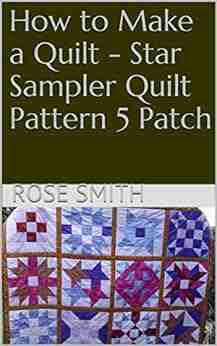 How to Make a Quilt Star Sampler Quilt Pattern 5 Patch