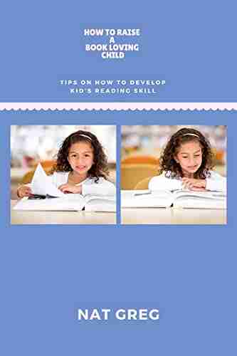 How to Raise a Loving Child: Tips on How to develop Kid s Reading Skill