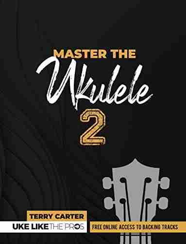 Master The Ukulele 2 Uke Like The Pros