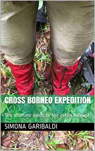 CROSS BORNEO EXPEDITION: The ultimate guide to the green Nirvana (Wherever Traveler 1)