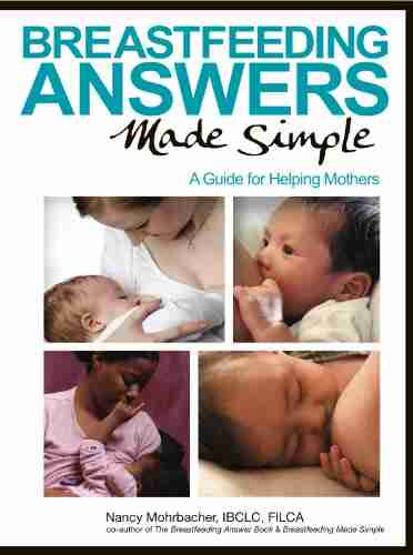 Breastfeeding Answers Made Simple Nancy Mohrbacher