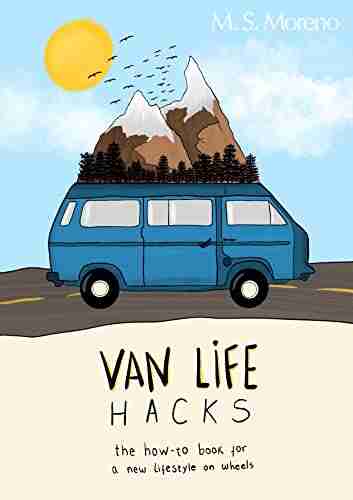 Van Life Hacks: The How To For A New Lifestyle On Wheels