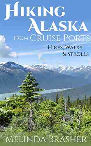 Hiking Alaska from Cruise Ports: Hikes Walks and Strolls