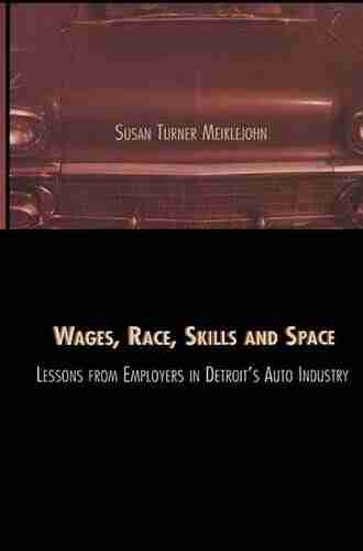 Wages Race Skills and Space: Lessons from Employers in Detroit s Auto Industry (Contemporary Urban Affairs)