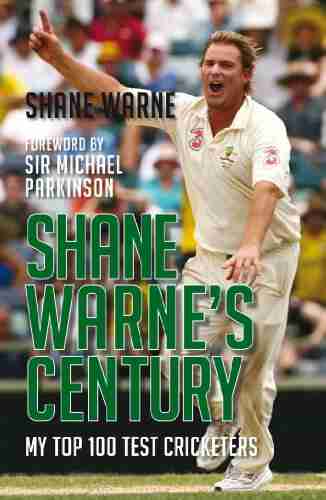 Shane Warne s Century: My Top 100 Test Cricketers