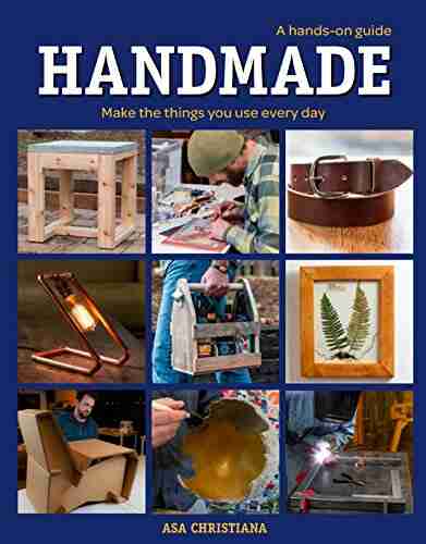 Handmade: A Hands On Guide: Make The Things You Use Every Day