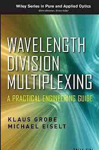 Wavelength Division Multiplexing: A Practical Engineering Guide (Wiley In Pure And Applied Optics)