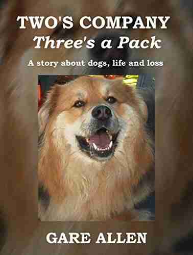 Two s Company Three s a Pack: A Story About Dogs Life and Loss