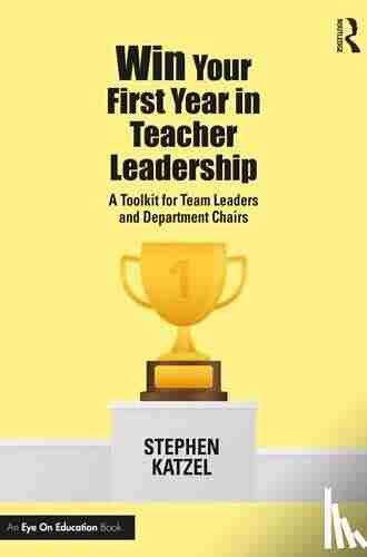 Win Your First Year In Teacher Leadership: A Toolkit For Team Leaders And Department Chairs