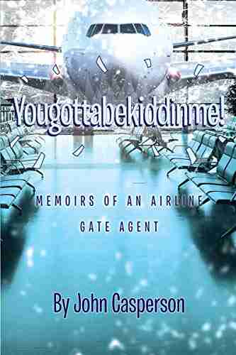 Yougottabekiddinme : Memoirs Of An Airline Gate Agent