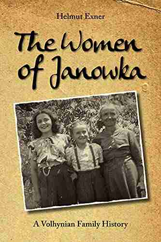 The Women Of Janowka: A Volhynian Family History