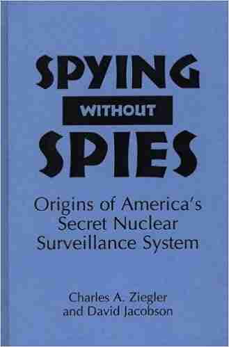 Spying Without Spies: Origins of America s Secret Nuclear Surveillance System