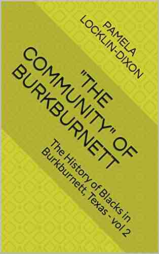 The Community of Burkburnett: The History of Blacks in Burkburnett Texas vol 2 (volume)