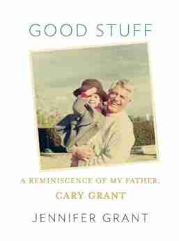 Good Stuff: A Reminiscence Of My Father Cary Grant