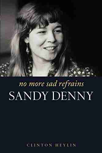 No More Sad Refrains: The Life And Times Of Sandy Denny