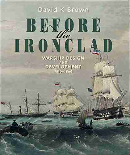 Before the Ironclad: Warship Design and Development 1815 1860