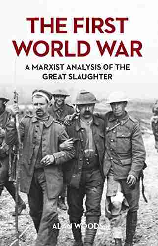 The First World War: A Marxist Analysis Of The Great Slaughter