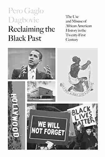 Reclaiming The Black Past: The Use And Misuse Of African American History In The 21st Century