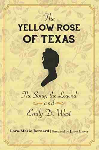 The Yellow Rose Of Texas: The Song The Legend And Emily D West