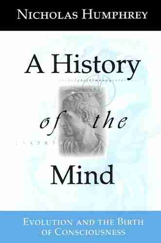 A History of the Mind: Evolution and the Birth of Consciousness