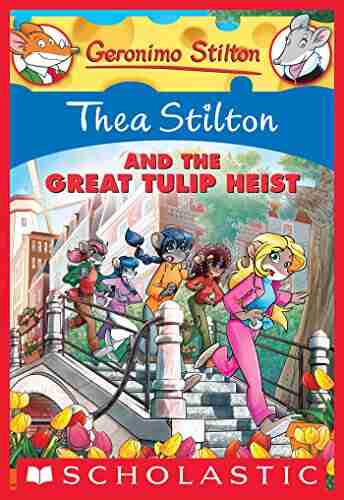 Thea Stilton and the Great Tulip Heist (Thea Stilton Graphic Novels 18)