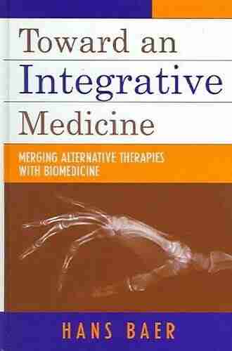 Toward An Integrative Medicine: Merging Alternative Therapies With Biomedicine