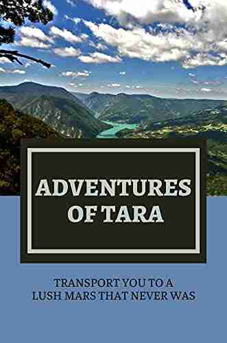 Adventures Of Tara: Transport You To A Lush Mars That Never Was: Science Fiction Adventure