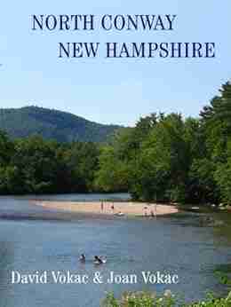 North Conway New Hamphire: Travel Guide to the Best Restaurants Attractions and Lodgings in One of America s 100 Great Towns