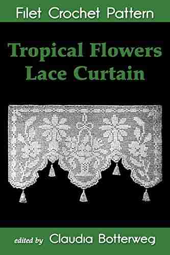 Tropical Flowers Lace Curtain Filet Crochet Pattern: Complete Instructions and Chart