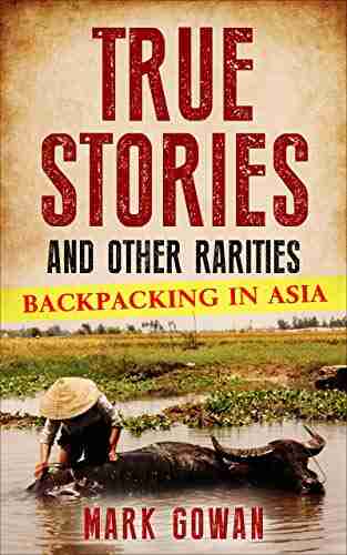 True Stories and Other Rarities: Backpacking In Asia