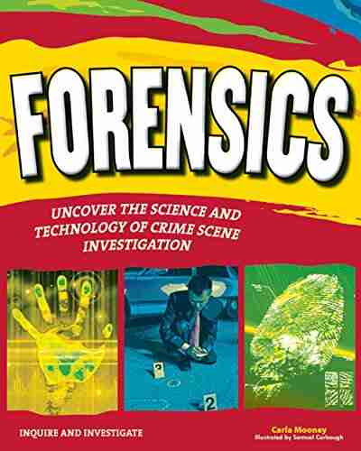 FORENSICS: UNCOVER THE SCIENCE AND TECHNOLOGY OF CRIME SCENE INVESTIGATION (Inquire and Investigate)