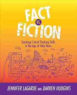 Fact Vs Fiction: Teaching Critical Thinking Skills in the Age of Fake News