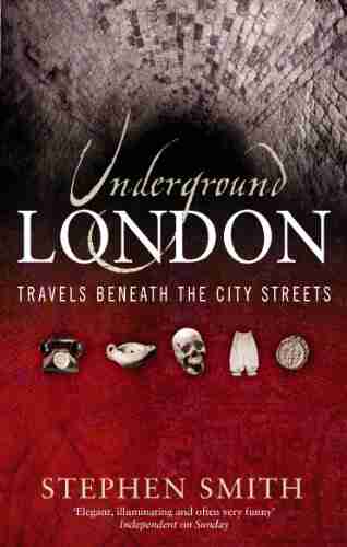 Underground London: Travels Beneath the City Streets